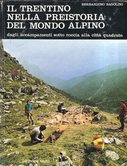 Il Trentino Nella Preistoria Del Mondo Alpino Dagli Accampamenti Sotto Roccia Alla Città Quadrata - Bernardino Bagolini - copertina
