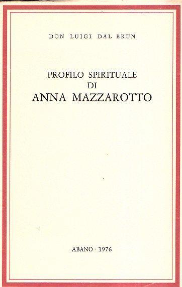 Profilo spirituale di Anna Mazzarotto (1908-1975) - Luigi Dal Brun - copertina