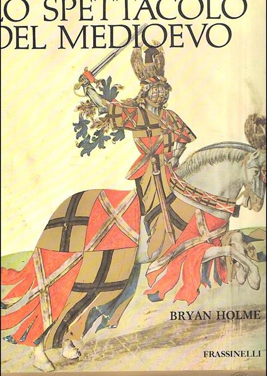 Lo Spettacolo Del Medioevo - Bryan Holme - copertina