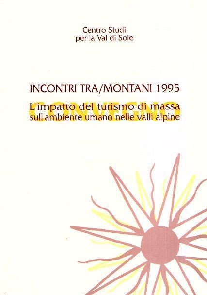 Incontri Tra/Montani 1995 - L'impatto Del Turismo Di Massa Sull'ambiente Umano Nelle Valli Alpine - copertina