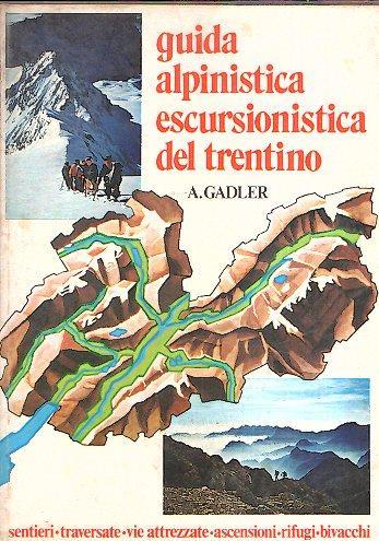 Guida Alpinistica Escursionistica Del Trentino - Achille Gadler - copertina