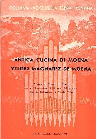 Antica Cucina Di Moena - Velgez Magnarez De Moena - Francesco Cessi - copertina