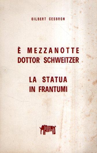 E' Mezzanotte Dottor Schweitzer - La Statua In Frantumi - Gilbert Cesbron - copertina