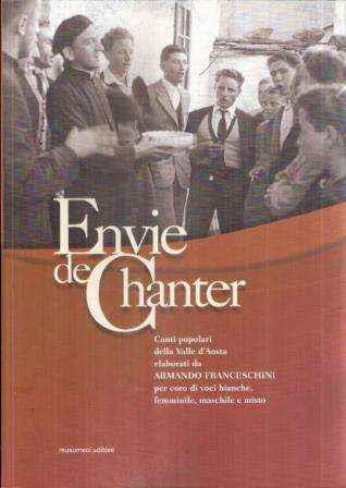 Envie de chanter. Canti popolari della Valle d'Aosta elaborati per coro di voci bianche, femminile, maschile e misto - Armando Franceschini - copertina