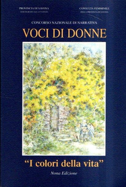 Concorso Nazionale Di Narrativa Voci Di Donne - Ix Edizione 1999 - I Colori Della Vita - copertina
