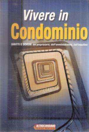 Vivere in condominio. Diritti e doveri dei proprietari, dell'amministratore, dell'inquilino - NULL - copertina
