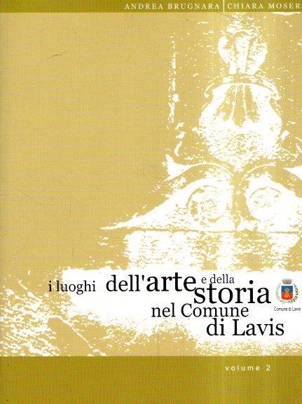 I Luoghi Dell'Arte E Della Storia Nel Comune Di Lavis Volume 2 - copertina