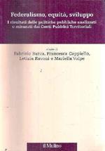 Federalismo, Equità, Sviluppo - I Risultati Delle Politiche Pubbliche Analizzati E Misurati Dai Conti Pubblici Territoriali