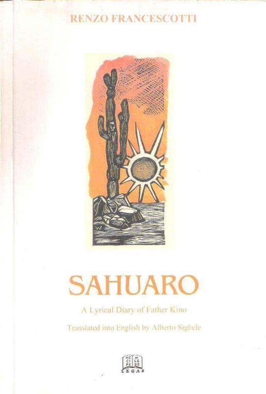 Sahuaro - A Lyrical Diary Of Father Kino Translated Into English By Alberto Sighele - Renzo Francescotti - copertina