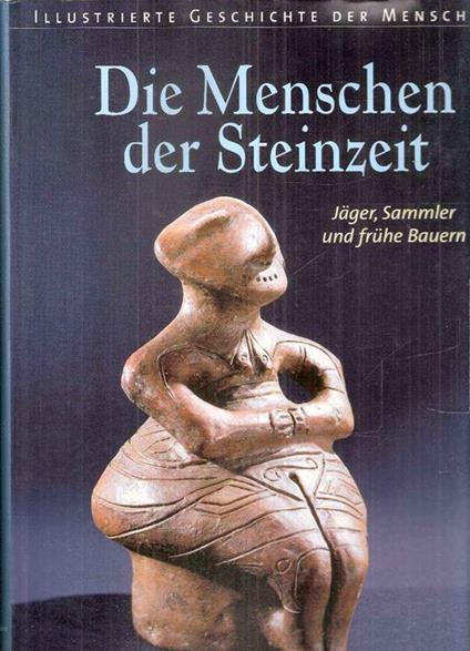 Die Menschen Der Steinzeit Jaeger, Sammler Und Fruhe Bauern - copertina