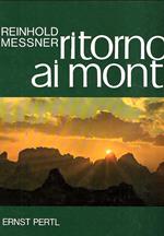 Ritorno Ai Monti. L'alpinismo Come Forma di Vita. Pensieri E Immagini