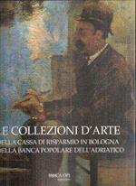Le collezioni d'arte della Cassa di Risparmio in Bologna e della Banca Popolare dell'Adriatico