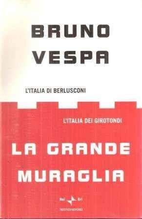 La La grande muraglia. L'Italia di Berlusconi. L'Italia dei girotondi - Bruno Vespa - copertina