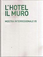 L' Hotel Il Muro La Natura Del Futuro Mostra Interregionale '05 Il Libro