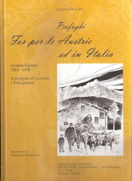 Profughi For Per Le Austrie Ed In Italia - Grande Guerra 1914-1918 - Il Profugato Di Levicensi E Valsuganotti - Luciano De Carli - copertina