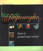 Non Solo Luganeghe - Storia Di Prodotti Tipici Trentini