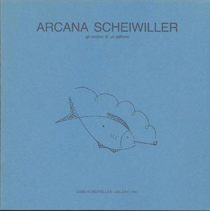 Arcana Scheiwiller Gli archivi di un editore. Contiene ''Da Pound ai Nuovissimì' - copertina