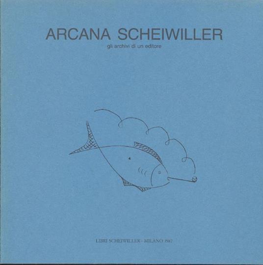 Arcana Scheiwiller Gli archivi di un editore. Contiene ''Da Pound ai Nuovissimì' - copertina