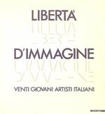Libertà d'immagine. Venti giovani artisti italiani. Catalogo della mostra (Montefiorino, 1986). Ediz. illustrata