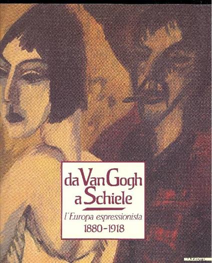 Da Van Gogh a Schiele. L'Europa espressionista 1880-1918 - copertina