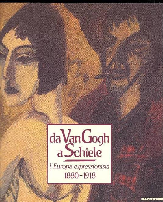 Da Van Gogh a Schiele. L'Europa espressionista 1880-1918 - copertina