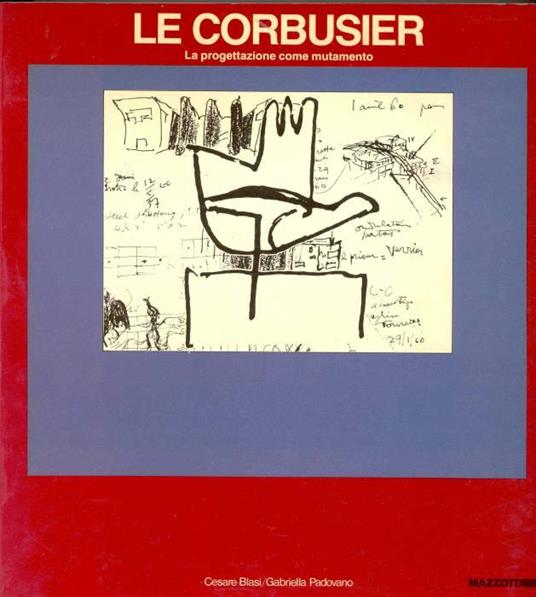 Le Corbusier. La progettazione come mutamento - Le Corbusier - copertina