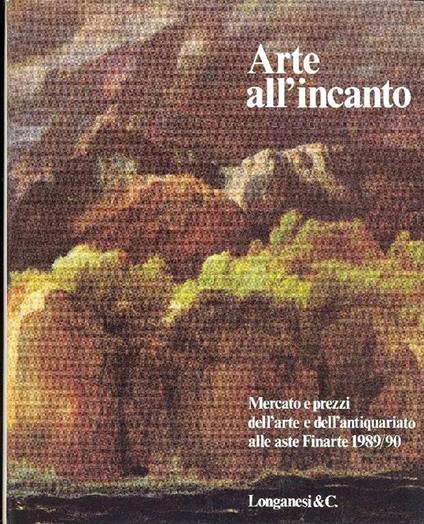 Arte all'incanto. Mercato e prezzi alle aste Finarte (1989-1990) - copertina