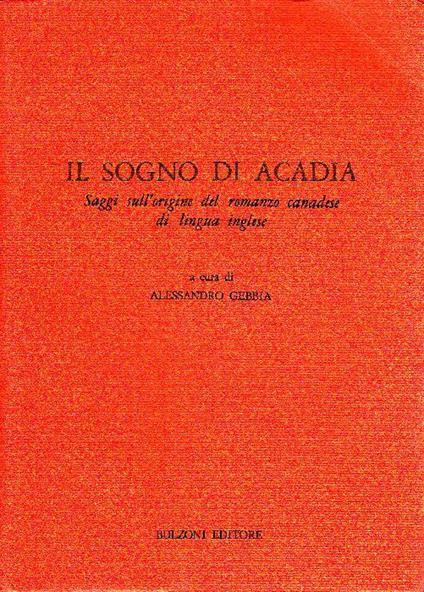 Il sogno di Acadia. Saggi sull'origine del romanzo canadese di lingua inglese - copertina