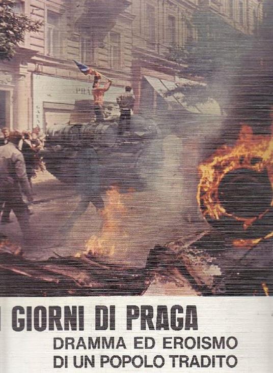 I giorni di Praga. Dramma ed eroismo di un popolo tradito - copertina