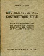 Enciclopedia del costruttore edile. Pratica, tecnica ed organizzazione delle costruzioni civili e industriali: dallo studio del progetto al collaudo dell'opera