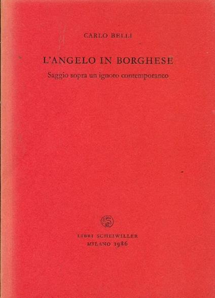 L' angelo in borghese. Saggio sopra un ignoto contemporaneo - Carlo Belli - copertina