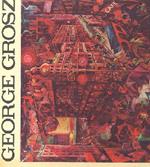 George Grosz. Deutschland uber Alles. 85 opere tra il 1913 e il 1936 scelte da Antonio Del Guercio