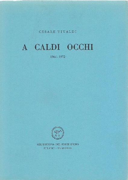 A caldi occhi 1964-1972 - Cesare Vivaldi - copertina