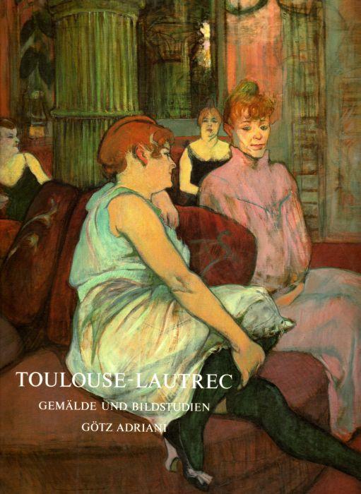 Toulouse-Lautrec. Gemalde und bildstudien - Götz Adriani - copertina