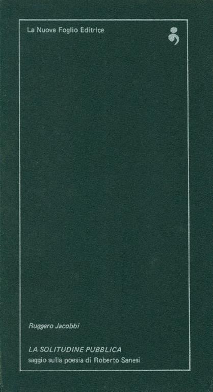 La solitudine pubblica. Saggio sulla poesia di Roberto Sanesi - Ruggero Jacobbi - copertina