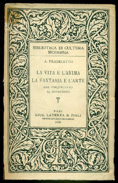 La vita e l'anima la fantasia e l'arte dal Cinquecento al Novecento - Antonio Fradeletto - copertina