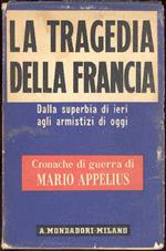 La tragedia della Francia. Dalla superbia di ieri agli armistizi di oggi. (Cronache di guerra)