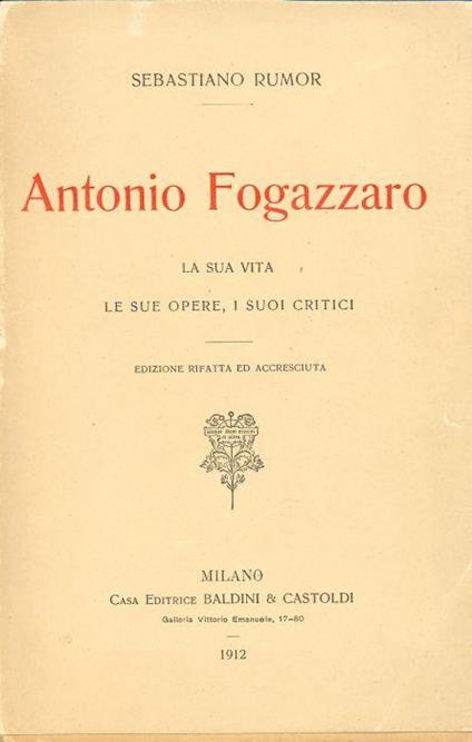 Antonio Fogazzaro. La sua vita, le sue opere, i suoi critici - Sebastiano Rumor - copertina