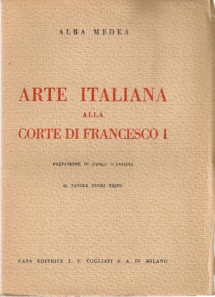 Arte italiana alla corte di Francesco I - Alba Medea - copertina