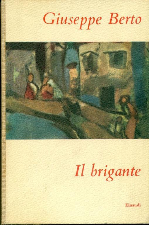 Il brigante. Prima edizione - Giuseppe Berto - copertina