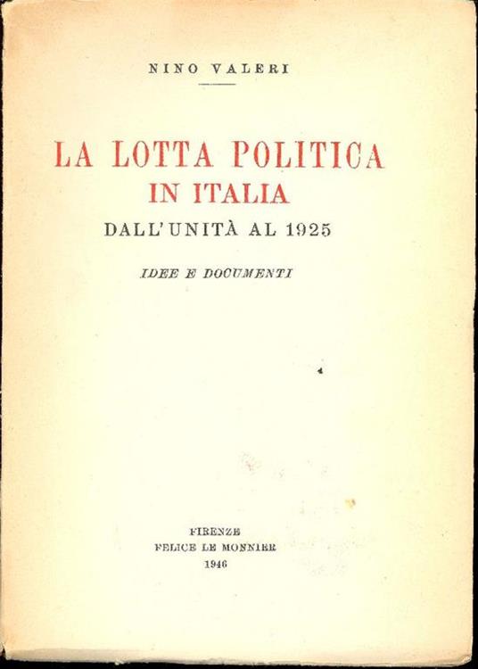 La lotta politica in Italia dall'Unità al 1925. Idee e documenti - Nino Valeri - copertina