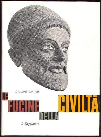 Le fucine della civiltà - Leonard Cottrell - copertina