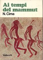 Ai tempi del mammut. Il cammino dell'uomo preistorico