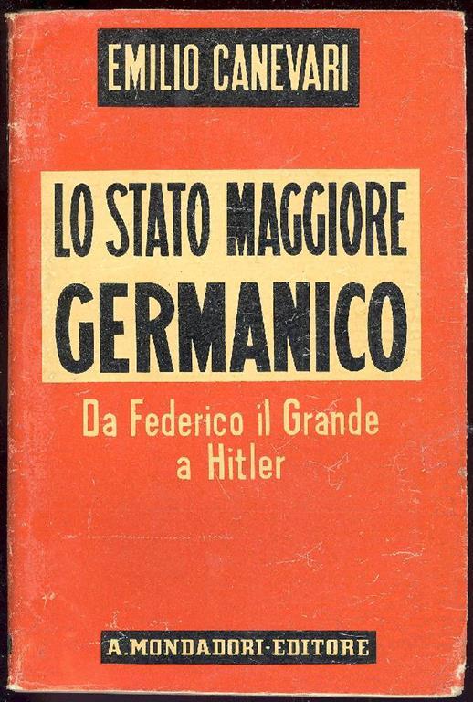Lo Stato Maggiore germanico. Da Federico il Grande a Hitler - Emilio Canevari - copertina