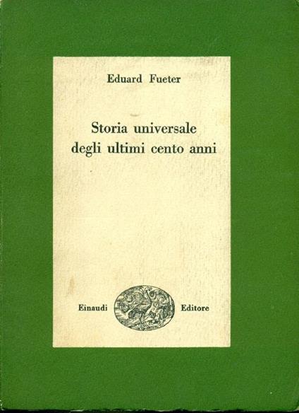 Storia universale degli ultimi cento anni 1815-1920 - Eduard Fueter - copertina