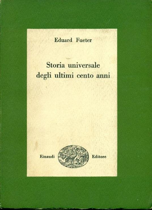 Storia universale degli ultimi cento anni 1815-1920 - Eduard Fueter - copertina