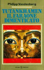 Tutankhamen il faraone dimenticato