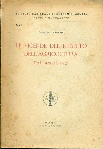Le vicende del reddito dell'agricoltura dal 1925 al 1932 - Giuseppe Tassinari - copertina