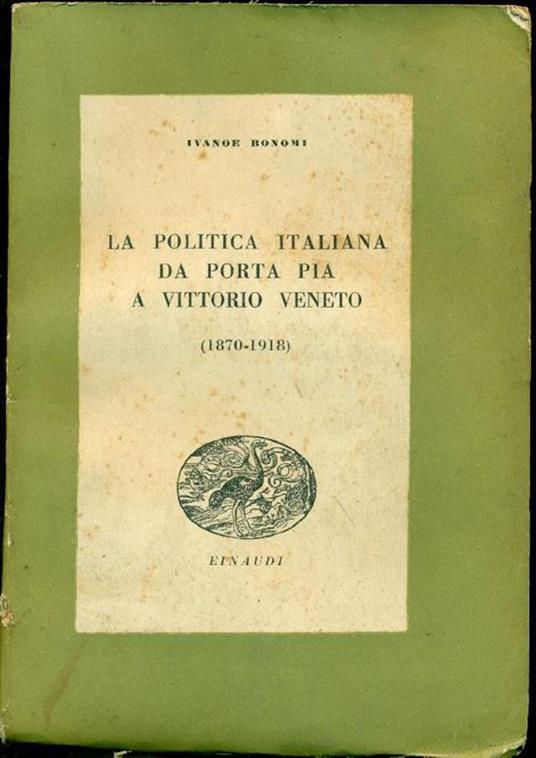 La politica italiana da Porta Pia a Vittorio Veneto (1870-1918) - Ivanoe Bonomi - copertina