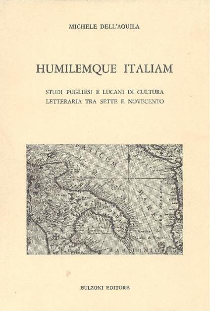 Humilemque Italiam. Studi pugliesi e lucani di cultura letteraria tra Sette e Novecento - Michele Dell'Aquila - copertina